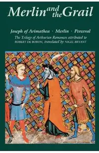 Merlin and the Grail: Joseph of Arimathea, Merlin, Perceval: The Trilogy of Arthurian Prose Romances Attributed to Robert de Boron