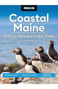 Moon Coastal Maine: With Acadia National Park: Seaside Getaways, Sailing & Kayaking, Lobster & Lighthouses