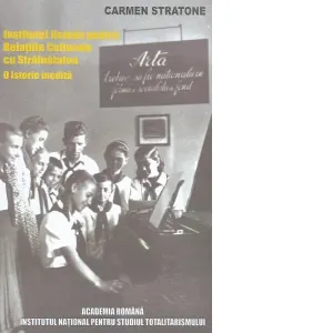 Propaganda si diplomatie culturala in Romania comunista. Institutul Roman pentru Relatiile Culturale cu Strainatatea. O istorie inedita