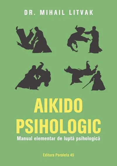 Aikido psihologic. Manual elementar de luptă psihologică - Paperback brosat - Mihail Litvak