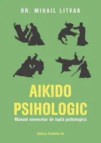 Aikido psihologic. Manual elementar de luptă psihologică - Paperback brosat - Mihail Litvak
