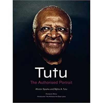 Tutu : The Authorised Portrait of Desmond Tutu, with a foreword by His Holiness the Dalai Lama
