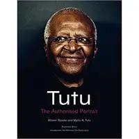 Tutu : The Authorised Portrait of Desmond Tutu, with a foreword by His Holiness the Dalai Lama