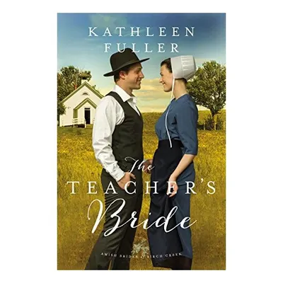 The Teacher's Bride: Book 1 (An Amish Brides of Birch Creek Novel)