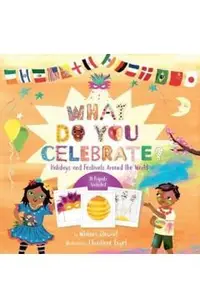 What Do You Celebrate?: Holidays and Festivals Around the World