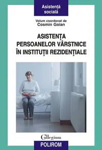 Asistenţa persoanelor vârstnice în instituţii rezidenţiale - Paperback brosat - Cosmin Goian