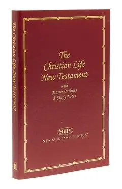 Christian Life New Testament-NKJV: Master Outlines & Study Notes
