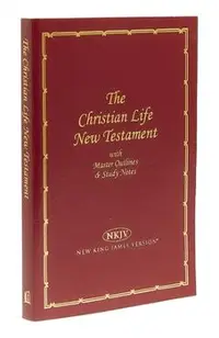 Christian Life New Testament-NKJV: Master Outlines & Study Notes