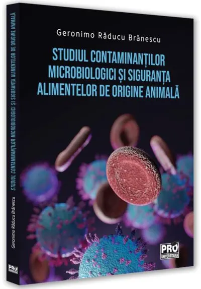 Studiul contaminanților microbiologici și siguranța alimentelor de origine animală - Paperback brosat - Geronimo Răducu Brănescu