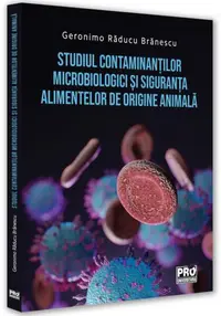 Studiul contaminanților microbiologici și siguranța alimentelor de origine animală - Paperback brosat - Geronimo Răducu Brănescu