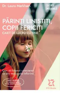 Parinti linistiti, copii fericiti. Caiet de lucru cu tine