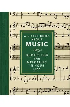 A Little Book about Music: Quotes for the Melophile in Your Life