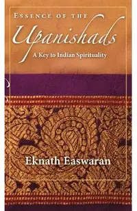 Essence of the Upanishads: A Key to Indian Spirituality