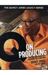 The Quincy Jones Legacy Series: Q on Producing: The Soul and Science of Mastering Music and Work