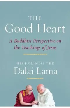 The Good Heart: A Buddhist Perspective on the Teachings of Jesus
