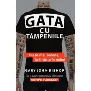 Gata cu tampeniile. Nu te mai sabota, ia-ti viata in maini