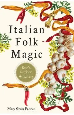 Italian Folk Magic: Rue's Kitchen Witchery