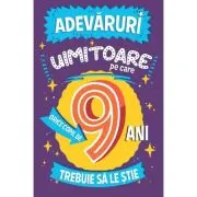Adevaruri uimitoare pe care orice copil de 9 ani trebuie sa le stie