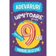 Adevaruri uimitoare pe care orice copil de 9 ani trebuie sa le stie