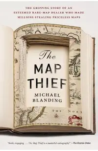 The Map Thief: The Gripping Story of an Esteemed Rare-Map Dealer Who Made Millions Stealing Priceless Maps