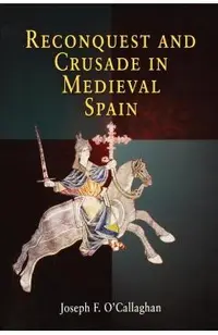 Reconquest and Crusade in Medieval Spain