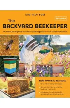 The Backyard Beekeeper, 5th Edition: An Absolute Beginner's Guide to Keeping Bees in Your Yard and Garden