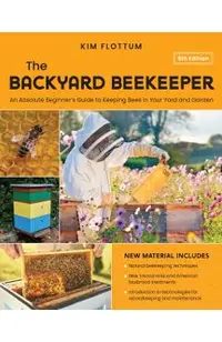 The Backyard Beekeeper, 5th Edition: An Absolute Beginner's Guide to Keeping Bees in Your Yard and Garden