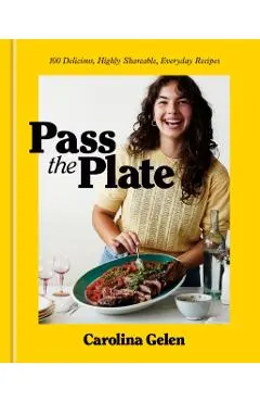 Pass the Plate: 100 Delicious, Highly Shareable, Everyday Recipes: A Cookbook