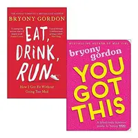 Eat, Drink, Run.: How I Got Fit Without Going Too Mad & You Got This: A fabulously fearless guide to being YOU By Bryony Gordon 2 Books Collection Set