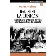 Hai, nene, la Iunion! Teatrele din gradinile de vara ale Bucurestilor de altadata. Editia 2
