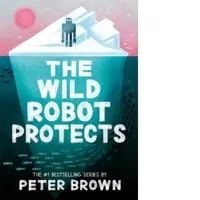The Wild Robot Protects (The Wild Robot 3)