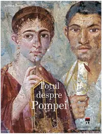Totul despre Pompei - Hardcover - Joanna Berry