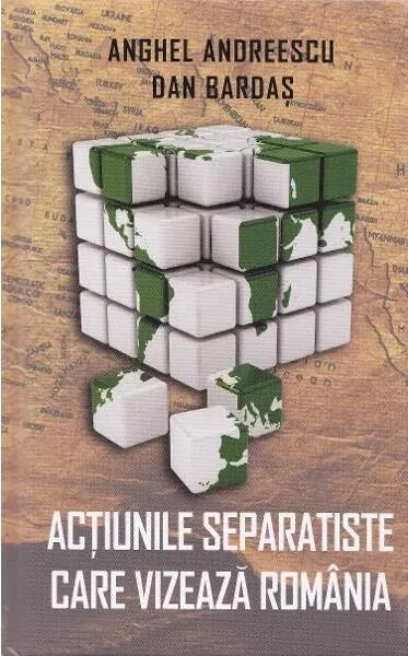Acțiunile separatiste care vizează România - Hardcover - Anghel Andreescu, Dan Bardas