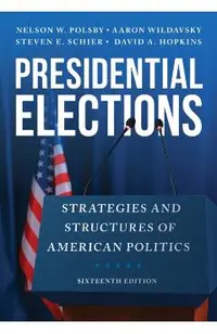 Presidential Elections: Strategies and Structures of American Politics