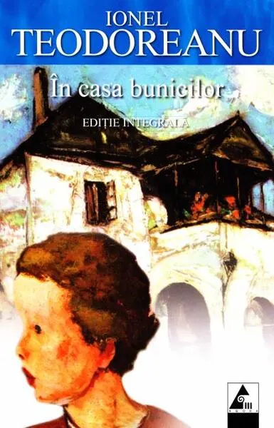 În casa bunicilor (ediție integrală) - Paperback brosat - Ionel Teodoreanu