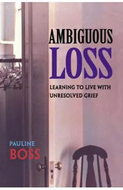 Ambiguous Loss: Learning to Live with Unresolved Grief