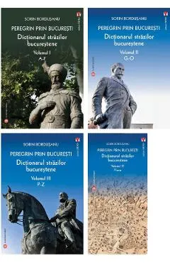 Pachet 4 volume: Peregrin prin Bucuresti. Dictionarul strazilor bucurestene