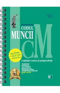 Codul muncii. Legislatie conexa si jurisprudenta Octombrie 2025 Ed. Spiralata