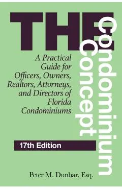 The Condominium Concept: A Practical Guide for Officers, Owners, Realtors, Attorneys, and Directors of Florida Condominiums