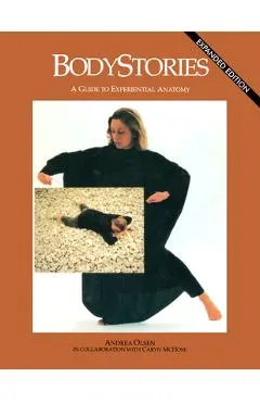 Bodystories: A Guide to Experiential Anatomy