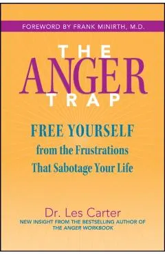 The Anger Trap: Free Yourself from the Frustrations That Sabotage Your Life