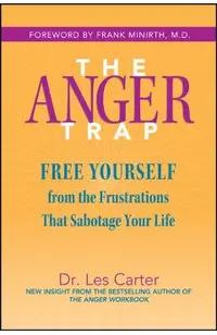 The Anger Trap: Free Yourself from the Frustrations That Sabotage Your Life