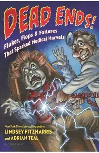 Dead Ends!: Flukes, Flops & Failures That Sparked Medical Marvels