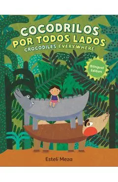 Crocodiles Everywhere/Cocodrilos Por Todos Lados (Bilingual English-Spanish Edition)