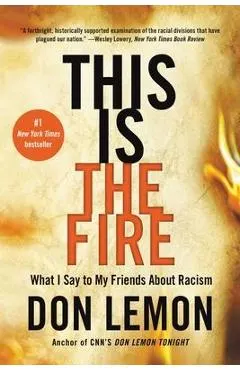 This Is the Fire: What I Say to My Friends about Racism