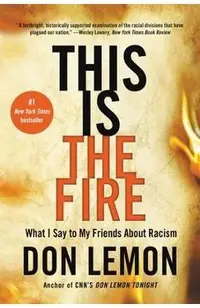 This Is the Fire: What I Say to My Friends about Racism