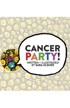 Cancer Party!: Explain Cancer, Chemo, and Radiation to Kids in a Totally Non-Scary Way