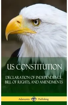 US Constitution: Declaration of Independence, Bill of Rights, and Amendments (Hardcover)