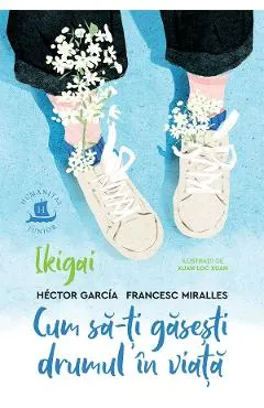 Ikigai. Cum sa-ti gasesti drumul in viata
