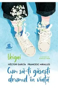 Ikigai. Cum sa-ti gasesti drumul in viata
